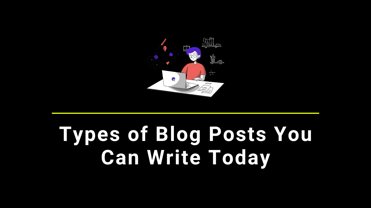 Types of Blog Posts You Can Write Today