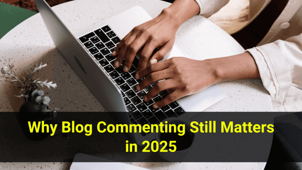 Why Blog Commenting Still Matters in 2025