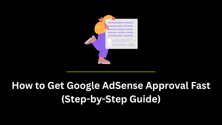 How to Get Google AdSense Approval Fast 2025 (Step-by-Step Guide)