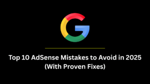 Top 10 AdSense Mistakes to Avoid in 2025 (With Proven Fixes)