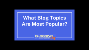 What Blog Topics Are Most Popular for new bloggers