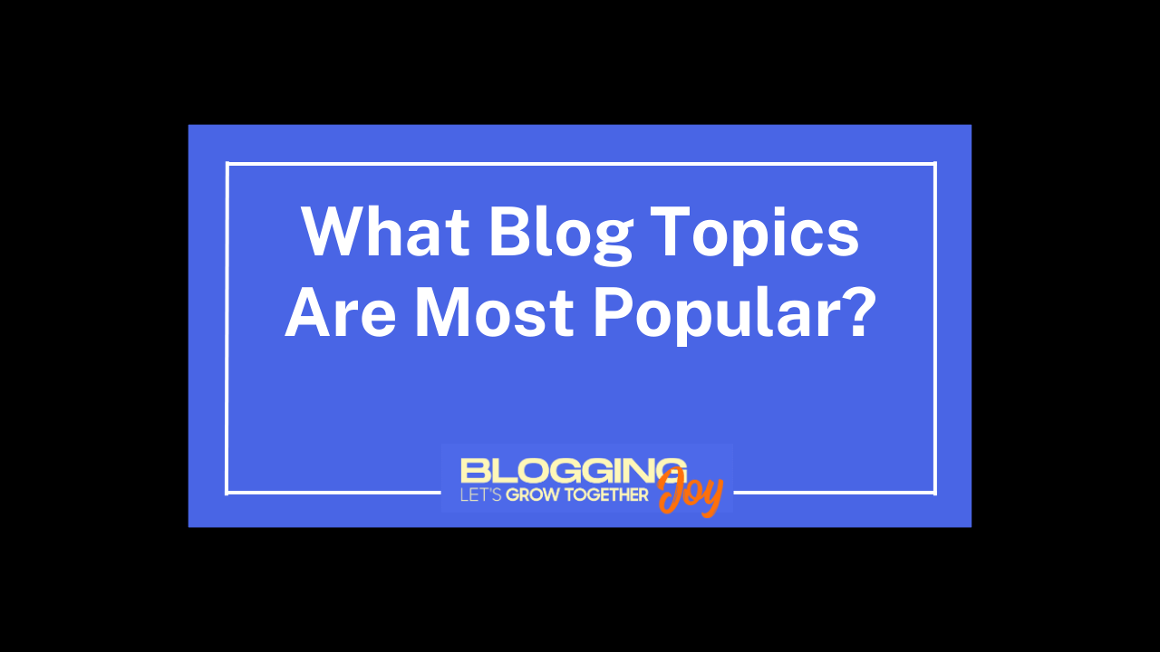 What Blog Topics Are Most Popular for new bloggers