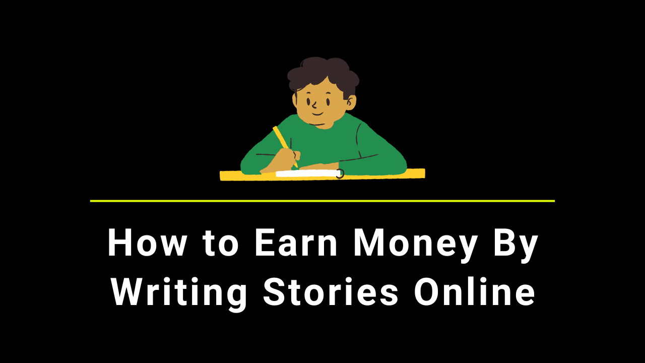 How to Earn Money By Writing Stories Online in 2024