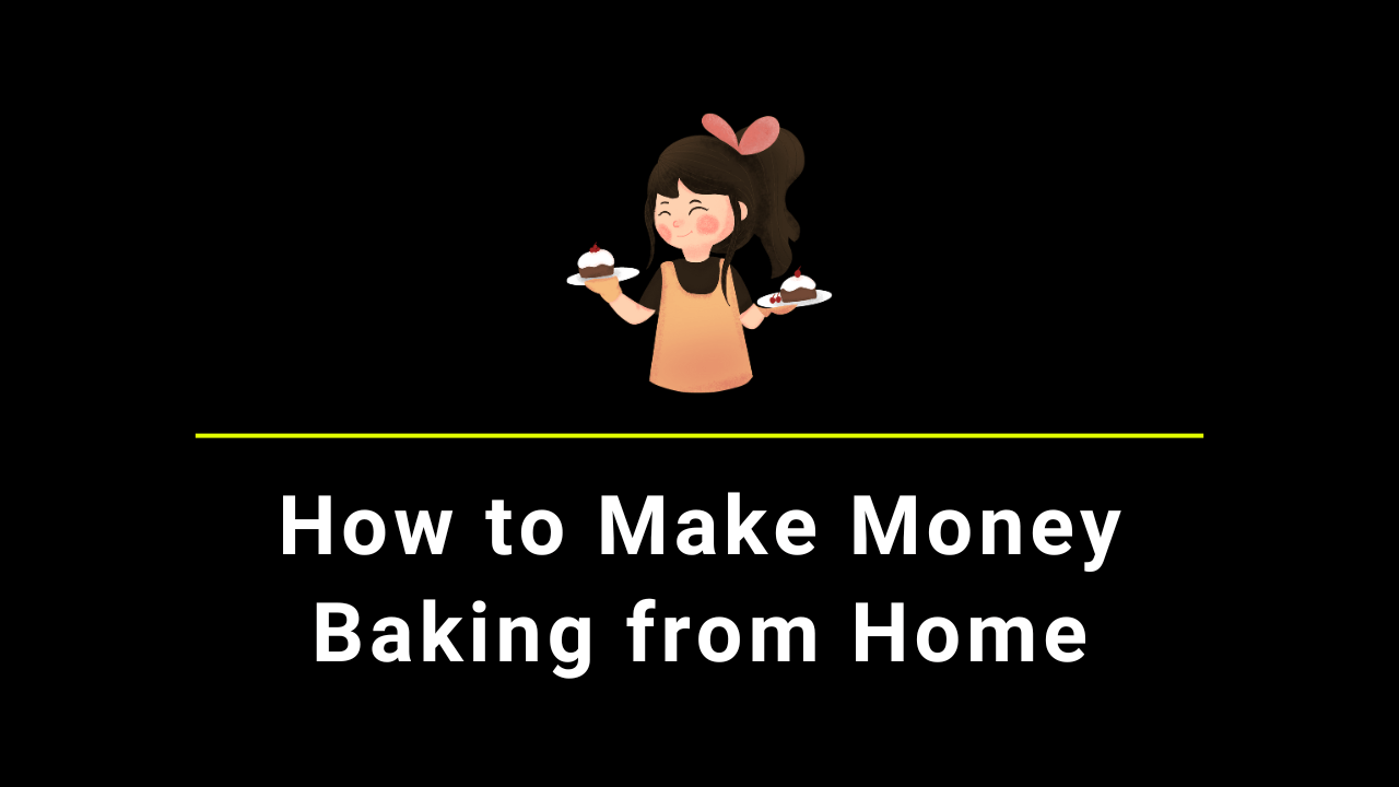 How to Make Money Baking from Home in 2024