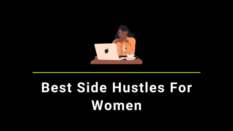 20+ Best Side Hustles For Women in 2024 (Make Money Ideas)