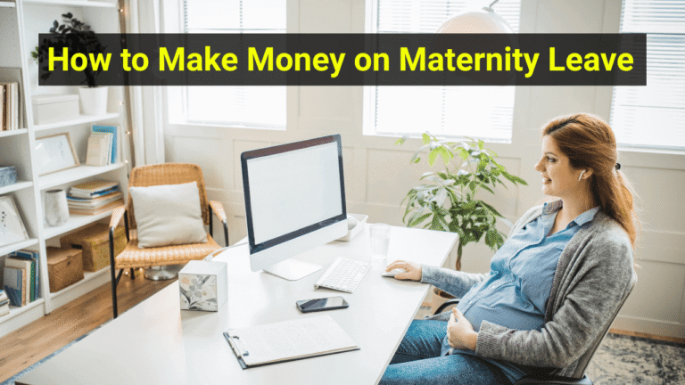 How to Make Money on Maternity Leave in 2025