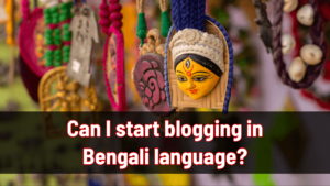 Can I start blogging in Bengali language in 2025