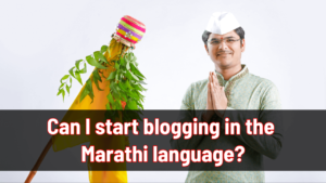 Can I start blogging in the Marathi language in 2025