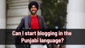 Can I start blogging in the Punjabi language in 2025