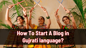 How To Start A Blog in Gujrati language in 2025