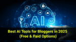 Best AI Tools for Bloggers in 2025 (Free & Paid Options)