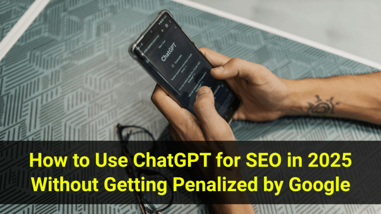 How to Use ChatGPT for SEO in 2025 Without Getting Penalized by Google