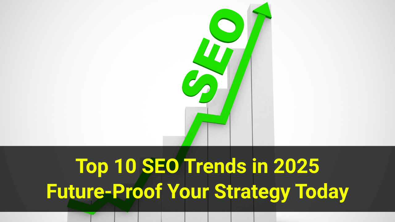 Top 10 SEO Trends in 2025 – Future-Proof Your Strategy Today