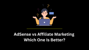 AdSense vs Affiliate Marketing