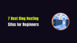Best Blog Hosting Sites for Beginners