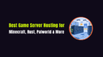 Best Game Server Hosting for Minecraft, Rust, Palworld & More