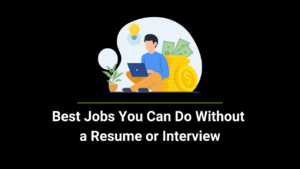 Best Jobs You Can Do Without a Resume or Interview