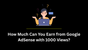 How Much Can You Earn from Google AdSense with 1000 Views in 2025