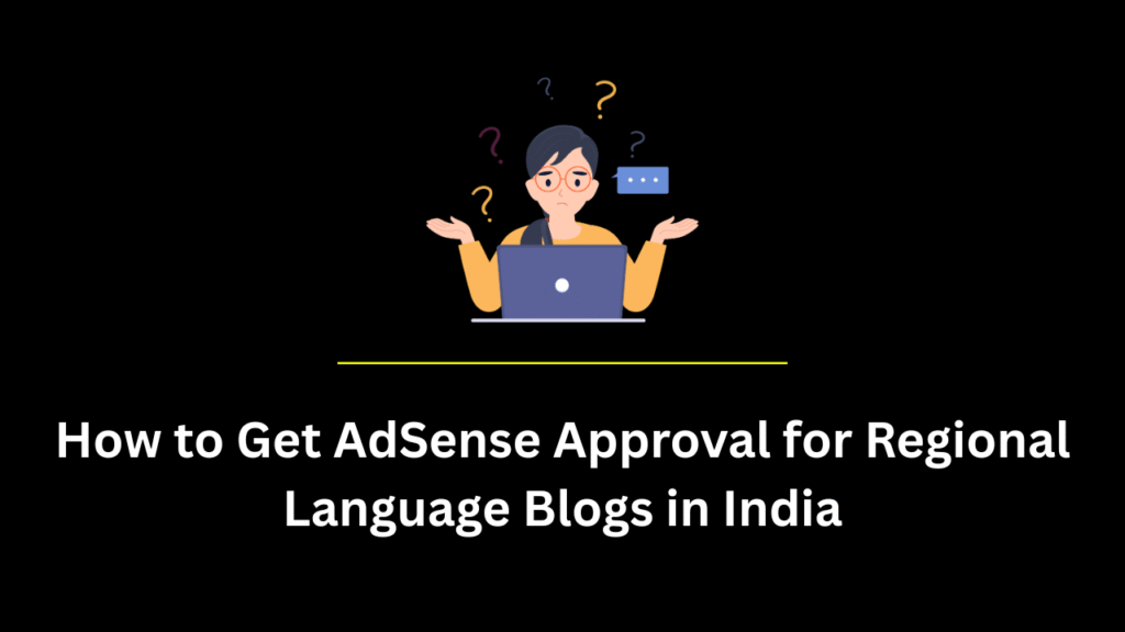 How to Get AdSense Approval for Regional Language Blogs in India