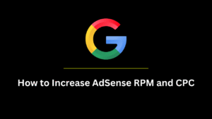 How to Increase AdSense RPM and CPC