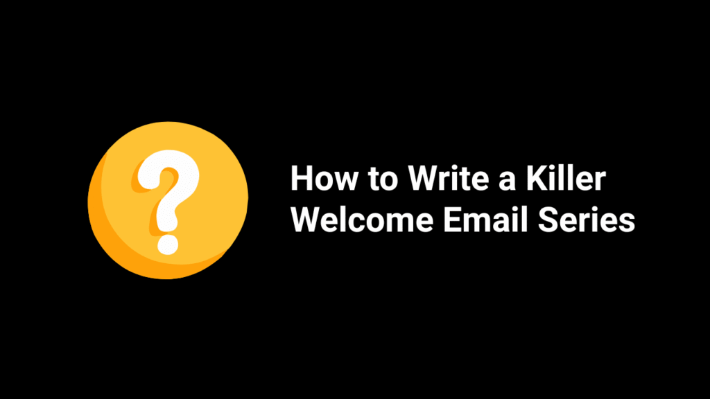 How to Write a Killer Welcome Email Series