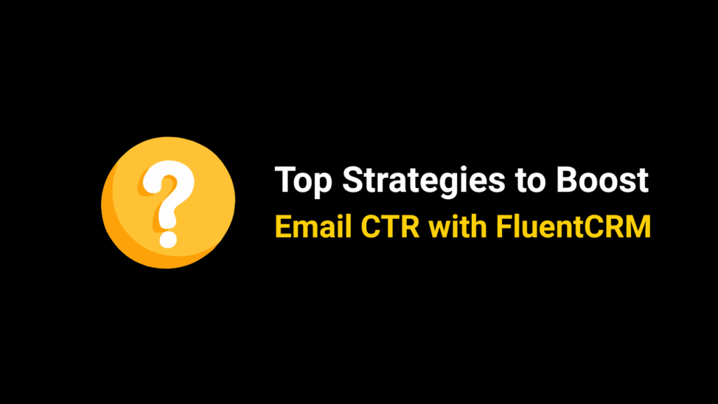 Strategies to Boost Email CTR with FluentCRM