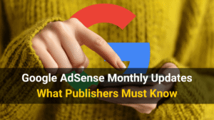 google adsense monthly updates 2025