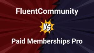 FluentCommunity vs Paid Memberships Pro Comparison 2025