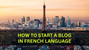 How To Start A Blog in French Language