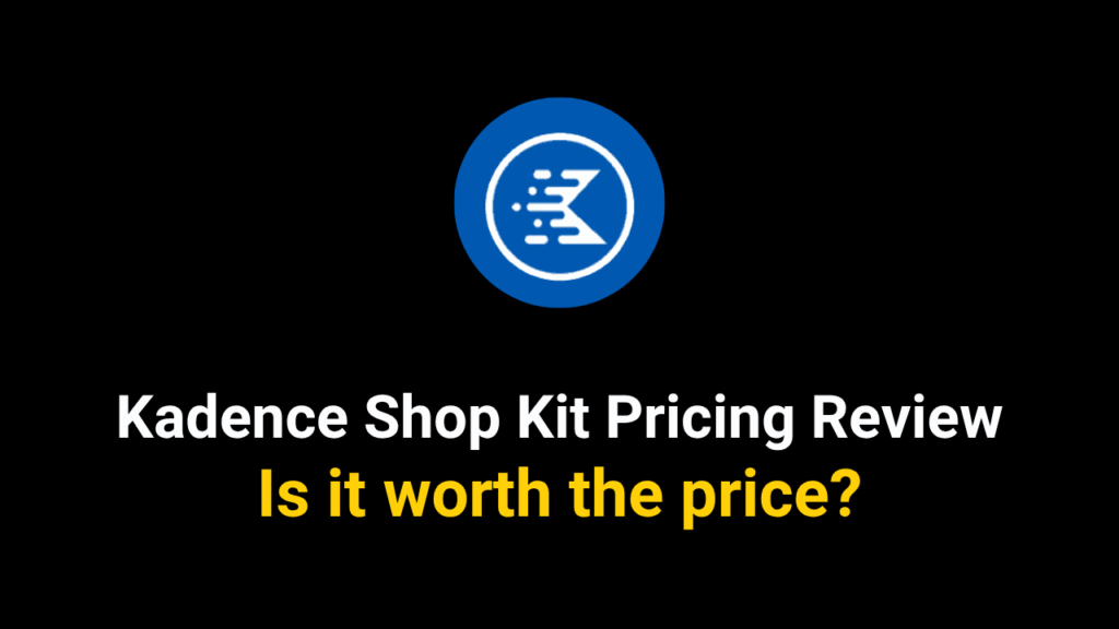 Kadence Shop Kit Pricing Review 2025