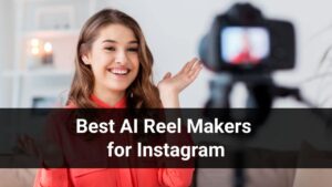 Best AI Reel Makers for Instagram