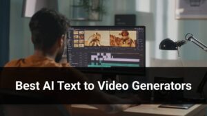 Best AI Text to Video Generators