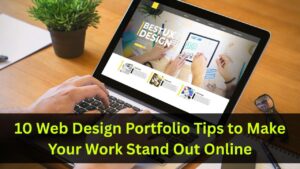 10 Web Design Portfolio Tips to Make Your Work Stand Out Online