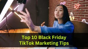 Top 10 Black Friday TikTok Marketing Tips