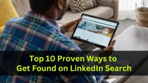 Top 10 Proven Ways to Get Found on LinkedIn Search