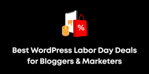 Best WordPress Labor Day Deals for Bloggers & Marketers